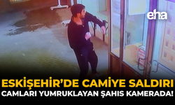 Eskişehir’de Camiye Saldırı: Camları Yumruklayan Şahıs Kamerada!