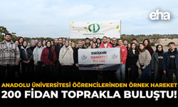 Anadolu Üniversitesi Öğrencilerinden Örnek Hareket: 200 Fidan Toprakla Buluştu!
