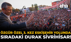 Özgür Özel 3. Kez Eskişehir Yolunda: Sıradaki Durak Sivrihisar!