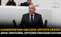Çakırözer'den Mecliste Çiftçiye Destek: "Artık Üreticinin, Çiftçinin Feryadını Duyun"