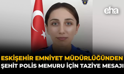 Eskişehir Emniyet Müdürlüğünden Şehit Polis Memuru İçin Taziye Mesajı!
