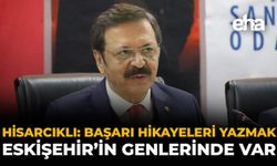 Hisarcıklıoğlu: “Başarı Hikâyeleri Yazmak Eskişehir’in Genlerinde Var”