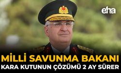 Milli Savunma Bakanı: Kara Kutunun Çözümü 2 Ay Sürer