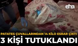 Patates Çuvallarından 14 Kilo Esrar Çıktı: 3 Kişi Tutuklandı