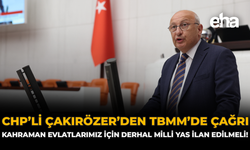 CHP'li Çakırözer’den TBMM’de Çağrı: “Kahraman Evlatlarımız İçin Derhal Milli Yas İlan Edilmeli”
