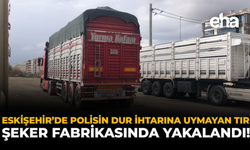 Eskişehir’de Polisin Dur İhtarına Uymayan Tır Şeker Fabrikasında Yakalandı!