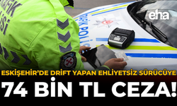 Eskişehir’de Drift Yapan Ehliyetsiz Sürücüye 74 Bin TL Ceza!