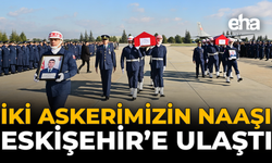 İki Askerimizin Naaşı Eskişehir’e Ulaştı