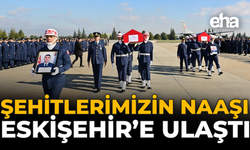 Şehitlerimizin Naaşı Eskişehir’e Ulaştı