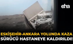 Eskişehir-Ankara Yolunda Kaza: Sürücü Hastaneye Kaldırıldı!