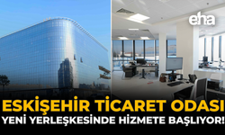 Eskişehir Ticaret Odası, Yeni Yerleşkesinde Hizmete Başlıyor!