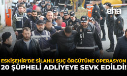 Eskişehir’de Silahlı Organize Suç Örgütüne Operasyon: 20 Şüpheli Adliyeye Sevk Edildi!