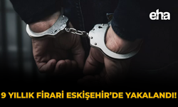 9 Yıllık Firari, Eskişehir'de Yakalandı!