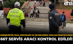 Eskişehir’de Okul Servisleri ve Çevrelerine Yönelik Denetimlerde 667 Servis Aracı Kontrol Edildi!
