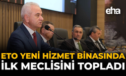 ETO Yeni Hizmet Binasında İlk Meclisini Topladı