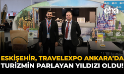 Eskişehir, TravelExpo Ankara’da Turizmin Parlayan Yıldızı Oldu!