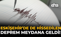 Eskişehir'de de Hissedilen Deprem Meydana Geldi!