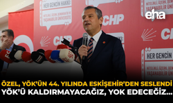 Özel, YÖK’ün 44. Yılında Eskişehir’den Seslendi: YÖK’ü Kaldırmayacağız, Yok Edeceğiz…