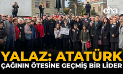 Yalaz: “Atatürk, Çağının Ötesine Geçmiş Bir Lider”
