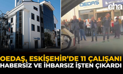OEDAŞ, Eskişehir’de 11 Çalışanı Habersiz ve İhbarsız İşten Çıkardı
