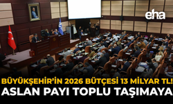 Büyükşehir'in 2026 Yılı Bütçesi 13 Milyar TL: Aslan Payı Toplu Taşımaya!