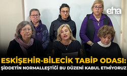 Eskişehir-Bilecik Tabip Odası: “Şiddetin Normalleştiği Bu Düzeni Kabul Etmiyoruz”