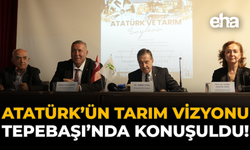 Atatürk’ün Tarım Vizyonu Tepebaşı’nda Konuşuldu!