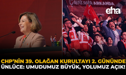 CHP'nin 39. Olağan Kurultayı 2. Gününde: Ünlüce: "Umudumuz Büyük, Yolumuz Açık!"