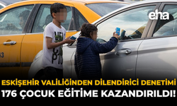 Eskişehir Valiliğinden Dilendirici Denetimi: 176 Çocuk Eğitime Kazandırıldı!
