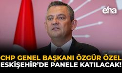 CHP Genel Başkanı Özgür Özel, Eskişehir'de Panele Katılacak!