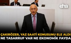 Çakırözer, Yaz Saati Konusunu Ele Aldı: “Ne Tasarruf Var Ne Ekonomik Fayda”