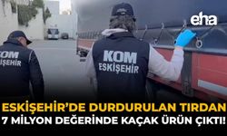 Eskişehir'de Durdurulan Tırdan 7 Milyon Değerinde Kaçak Ürün Çıktı!