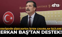 Eskişehir Şişecam’da İşten Çıkarılan İşçilere Erkan Baş’tan Destek!