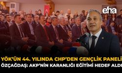 YÖK’ün 44. Yılında CHP’den Gençlik Paneli! Özçağdaş: AKP’nin Karanlığı Eğitimi Hedef Aldı