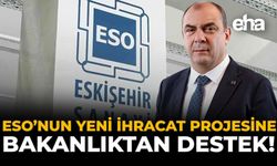ESO'nun Yeni İhracat Projesine Bakanlıktan Destek!