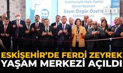 Eskişehir’de Ferdi Zeyrek Yaşam Merkezi Açıldı