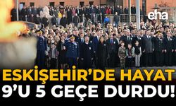 Eskişehir’de Hayat 9’u Beş Geçe Durdu!