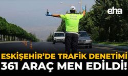 Eskişehir'de Trafik Denetimi: 361 Araç Men Edildi!