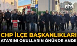 CHP İlçe Başkanlıkları Ata’sını Okulların Önünde Andı!