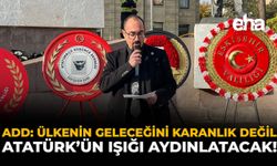 ADD: Ülkenin Geleceğini Karanlık Değil Atatürk’ün Işığı Aydınlatacak!