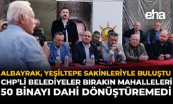 Albayrak, Yeşiltepe Sakinleriyle Buluştu: "CHP'li Belediyeler Bırakın Mahalleleri, 50 Binayı Dahi Dönüştüremedi"