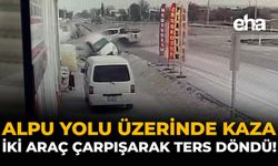 Alpu Yolu Üzerinde Kaza: İki Araç Çarpışarak Ters Döndü!