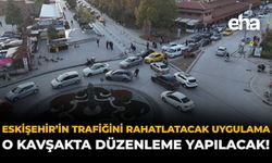 Eskişehir'in Trafiğini Rahatlatacak Uygulama: O Kavşakta Düzenleme Yapılacak!
