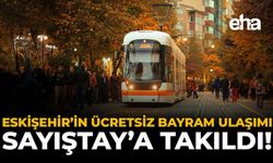 Eskişehir’in Ücretsiz Bayram Ulaşımı Sayıştay’a Takıldı