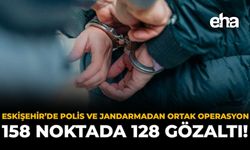 Eskişehir'de Polis ve Jandarmadan Ortak Operasyon: 158 Noktada 128 Gözaltı!