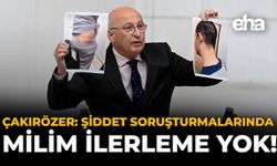 Çakırözer: "Şiddet Soruşturmalarında Milim İlerleme Yok!"