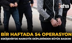 Bir Haftada 54 Operasyon: Eskişehir’de Narkotik Ekiplerinden Büyük Baskın!
