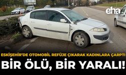 Eskişehir'de Otomobil Refüje Çıkarak Kadınlara Çarptı: Bir Ölü, Bir Yaralı!