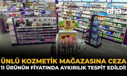 Ünlü Kozmetik Mağazasına Ceza: 11 Ürünün Fiyatında Aykırılık Tespit Edildi!