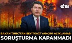 Bakan Tunç’tan Seyitgazi Yangını Açıklaması: “Soruşturma Kapanmadı”